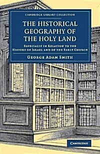 The Historical Geography of the Holy Land : Especially in Relation to the History of Israel and of the Early Church (Paperback)