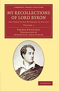 My Recollections of Lord Byron : And Those of Eye-Witnesses of his Life (Paperback)