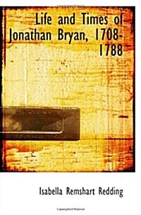 Life and Times of Jonathan Bryan, 1708-1788 (Paperback)