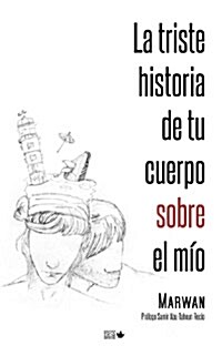 La triste historia de tu cuerpo sobre el mio