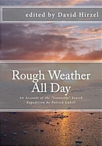 Rough Weather All Day: An Account of the Jeannette Search Expedition by Patrick Cahill (Paperback)