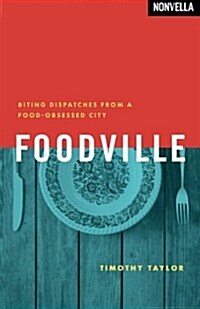 Foodville: Biting Dispatches from a Food-Obsessed City (Paperback)