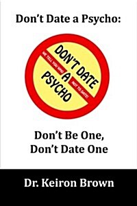Dont Date a Psycho: Dont Be One, Dont Date One (Paperback)