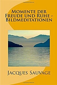 Momente Der Freude Und Ruhe - Bildmeditationen (Paperback)