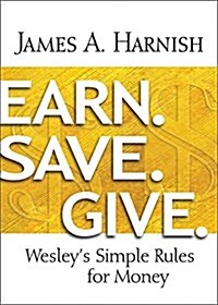Earn. Save. Give.: Wesleys Simple Rules for Money (Paperback)