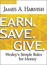 Earn. Save. Give.: Wesleys Simple Rules for Money (Paperback, Earn. Save. Giv)