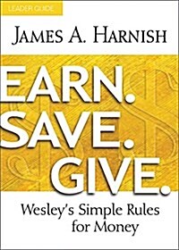 Earn. Save. Give. Leader Guide: Wesleys Simple Rules for Money (Paperback)