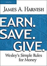 Earn. Save. Give. Youth Study Book: Wesleys Simple Rules for Money (Paperback)