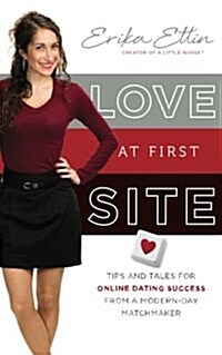 Love at First Site: Tips and Tales for Online Dating Success from a Modern-Day Matchmaker (Paperback)