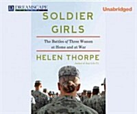 Soldier Girls: The Battles of Three Women at Home and at War (MP3 CD)