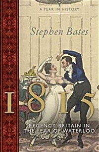 1815: Regency Britain in the Year of Waterloo (Hardcover)