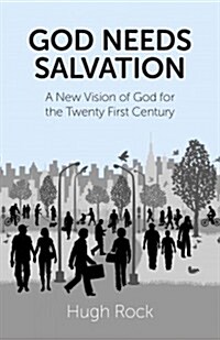 God Needs Salvation - A New Vision of God for the Twenty First Century (Paperback)