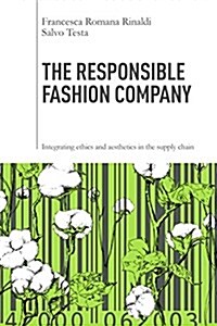 The Responsible Fashion Company : Integrating Ethics and Aesthetics in the Value Chain (Hardcover)