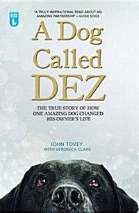 A Dog Called Dez : The true story of how one amazing dog changed his owners life (Paperback)