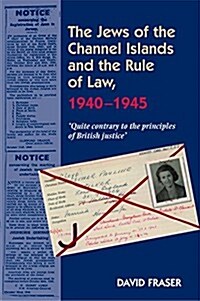 Jews of the Channel Islands and the Rule of Law, 1940-1945 : Quite contrary to the principles of British justice (Paperback)