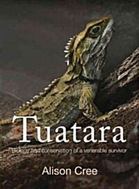 Tuatara: Biology and Conservation of a Venerable Survivor (Hardcover)