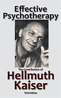 Effective Psychotherapy: The Contribution of Hellmuth Kaiser (Hardcover, 3)