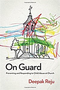 On Guard: Preventing and Responding to Child Abuse at Church (Paperback)