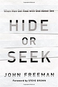 Hide or Seek: When Men Get Real with God about Sex (Paperback)