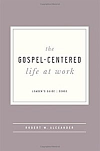 The Gospel-Centered Life at Work - Leaders Guide (Paperback)