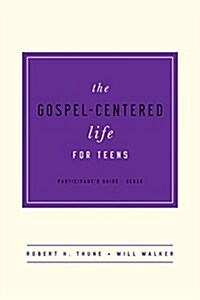 The Gospel-Centered Life for Teens: Participants Guide (Paperback, Participants G)