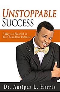 Unstoppable Success: 7 Ways to Flourish in Your Boundless Potential (Paperback)