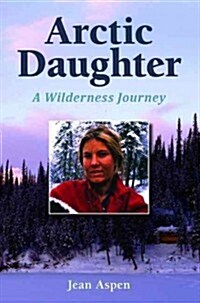 Arctic Daughter: A Wilderness Journey (Paperback, Revised)