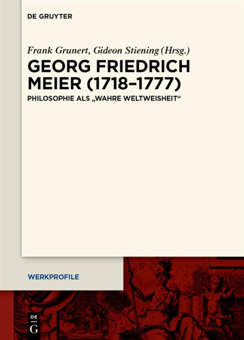 Georg Friedrich Meier (1718-1777): Philosophie ALS Wahre Weltweisheit (Hardcover)