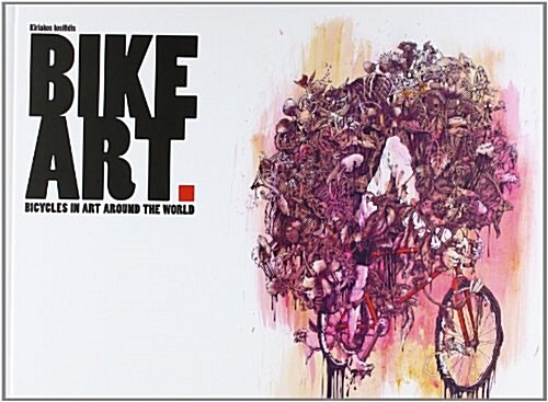 Bike Art: Bicycles in Art Around the World (Hardcover)