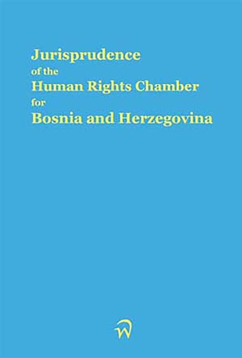 Jurisprudence of the Human Rights Chamber for Bosnia and Herzegovina Collection: Volume 5, the Cases Ch/98/663-Ch/98/834 (Hardcover)