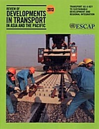 Review of Developments in Transport in Asia and the Pacific 2013: Transport as a Key to Sustainable Development and Regional Integration (Paperback)