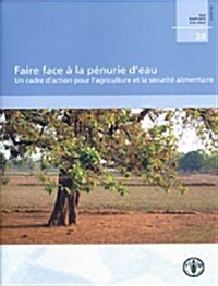 Faire Face a la Penurie DEau: Un Cadre DAction Pour LAgriculture Et La Securite Alimentaire (Paperback)