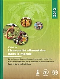 LEtat de LInsecurite Alimentaire Dans Le Monde 2012: La Croissance Economique Est Necessaire Mais Elle NEst Pas Suffisante Pour Accelerer La Reduct (Paperback)