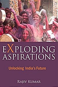 Exploding Aspirations: Unlocking Indias Future (Hardcover)