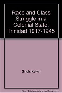 Race and Class Struggles in a Colonial State: Trinidad 1917-1945 (Paperback)