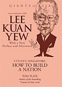 Conversations with Lee Kuan Yew: Citizen Singapore: How to Build a Nation (Hardcover)