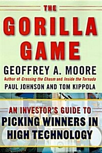 The Gorilla Game: An Investors Guide to Picking Winners in High Technology (Hardcover, 1 ed)