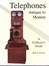 Telephones: Antique to Modern/a Collectors Guide (Paperback, First Edition)