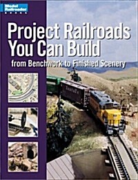 Project Railroads You Can Build: From Benchwork to Finished Scenery (Model Railroader) (Paperback)