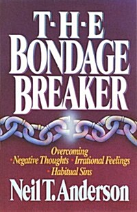 [중고] The Bondage Breaker: Overcoming Negative Thoughts, Irrational Feelings, Habitual Sins (Paperback, Adult)