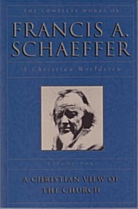 [중고] A Christian View of the Church (The Complete Works of Francis A. Schaeffer, Vol. 4) (Paperback, 2nd)