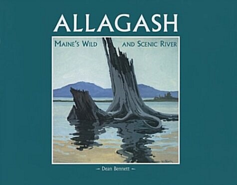 Allagash : Maines Wild and Scenic River (Hardcover, 1St Edition)