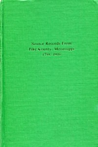 Source Records from Pike County, Mississippi, 1798-1910 (Paperback)