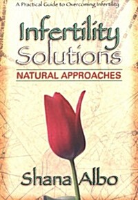 Infertility Solutions: Natural Approaches (Paperback, 1st)