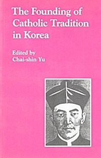 The Founding of Catholic Tradition in Korea (Paperback)