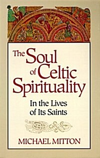 The Soul of Celtic Spirituality: In the Lives of Its Saints (Paperback, North American ed)