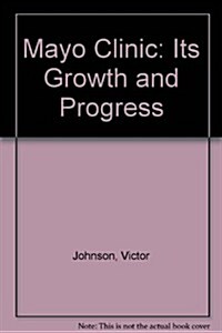Mayo Clinic: Its Growth and Progress (Hardcover, 1st)
