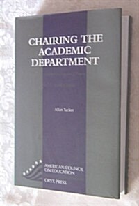 Chairing the Academic Department: Leadership Among Peers (American Council on Education/Macmillan Series on Higher Education) (Hardcover, 3rd)