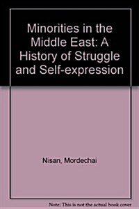 Minorities in the Middle East: A History of Struggle and Self-Expression (Hardcover)