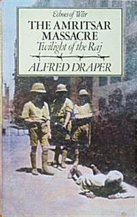 The Amritsar Massacre: Twilight of the Raj (Echoes of War) (Paperback)